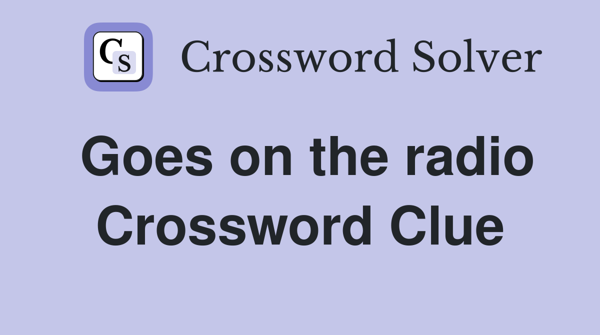 Goes on the radio Crossword Clue