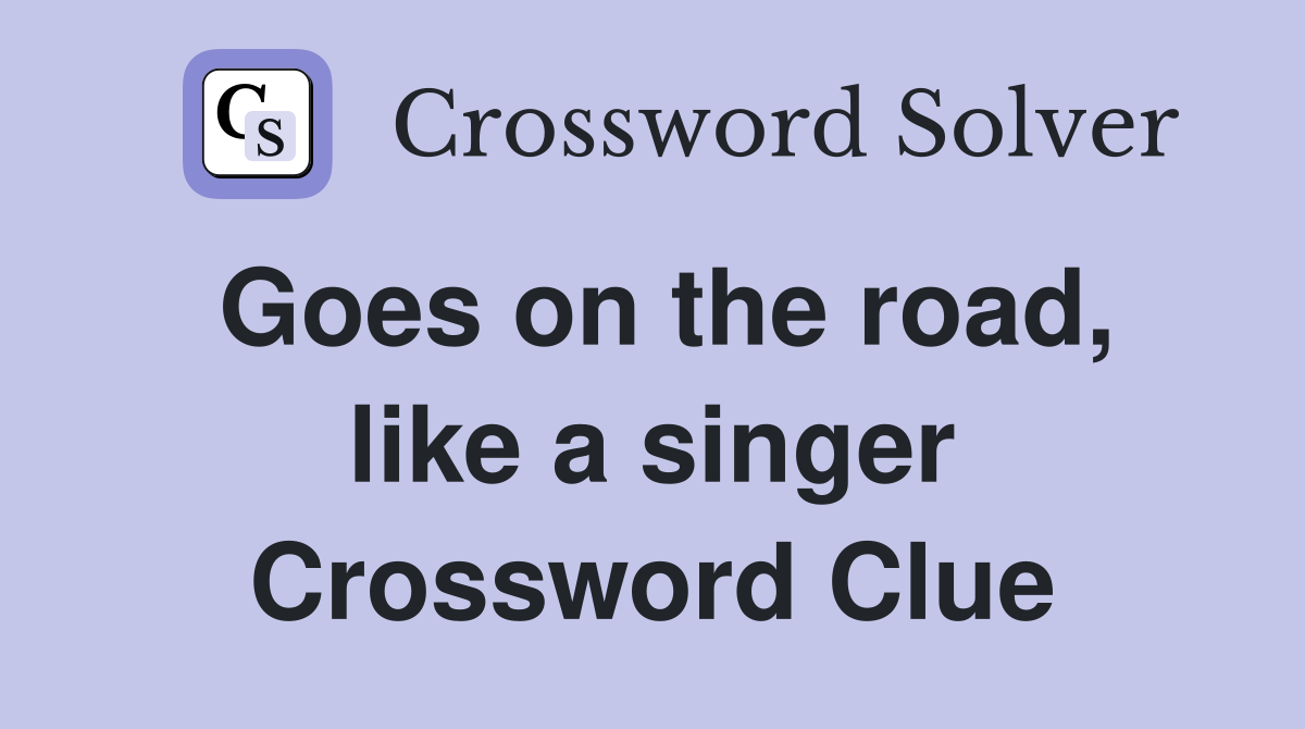 Goes on the road, like a singer Crossword Clue