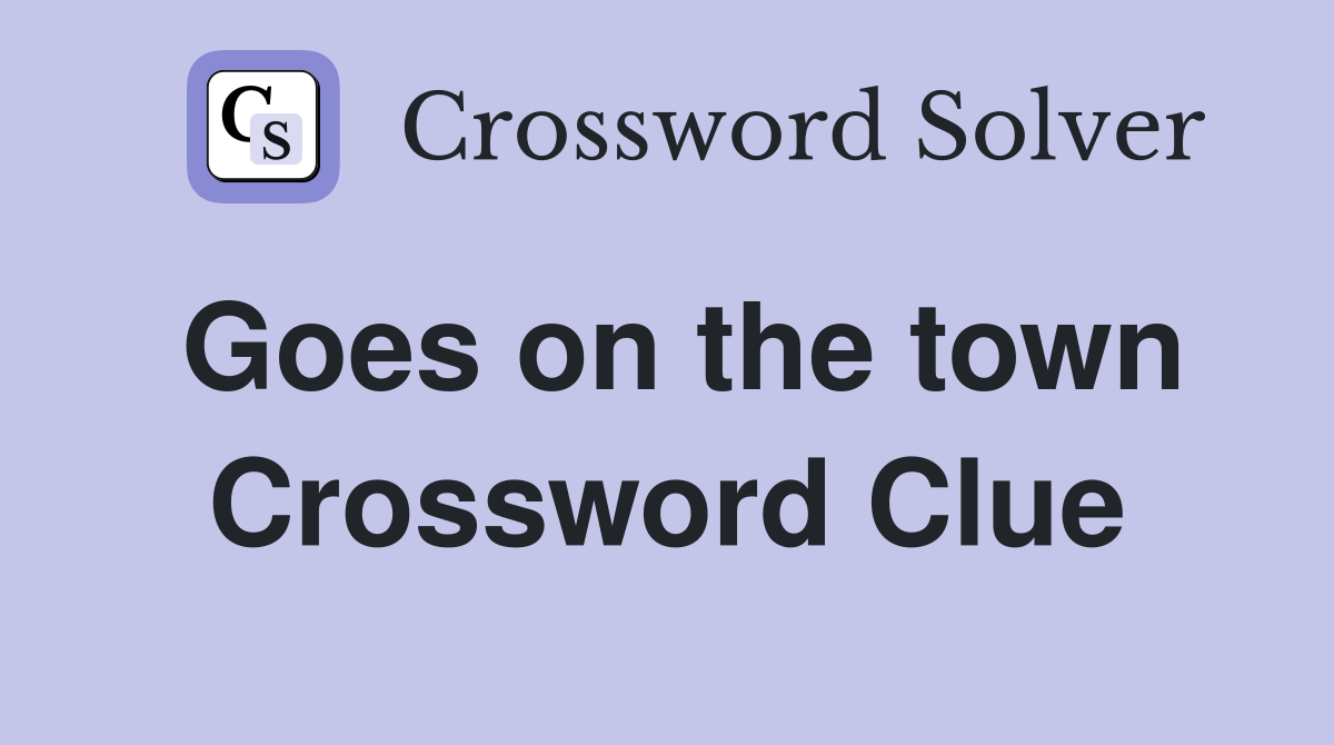 Goes on the town Crossword Clue
