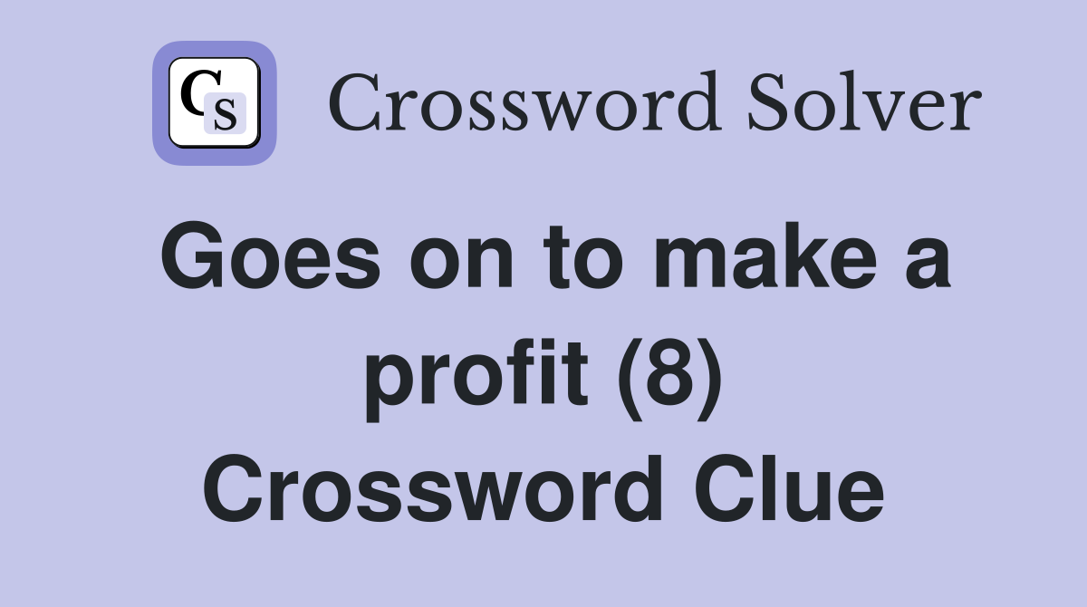 Goes on to make a profit (8) Crossword Clue