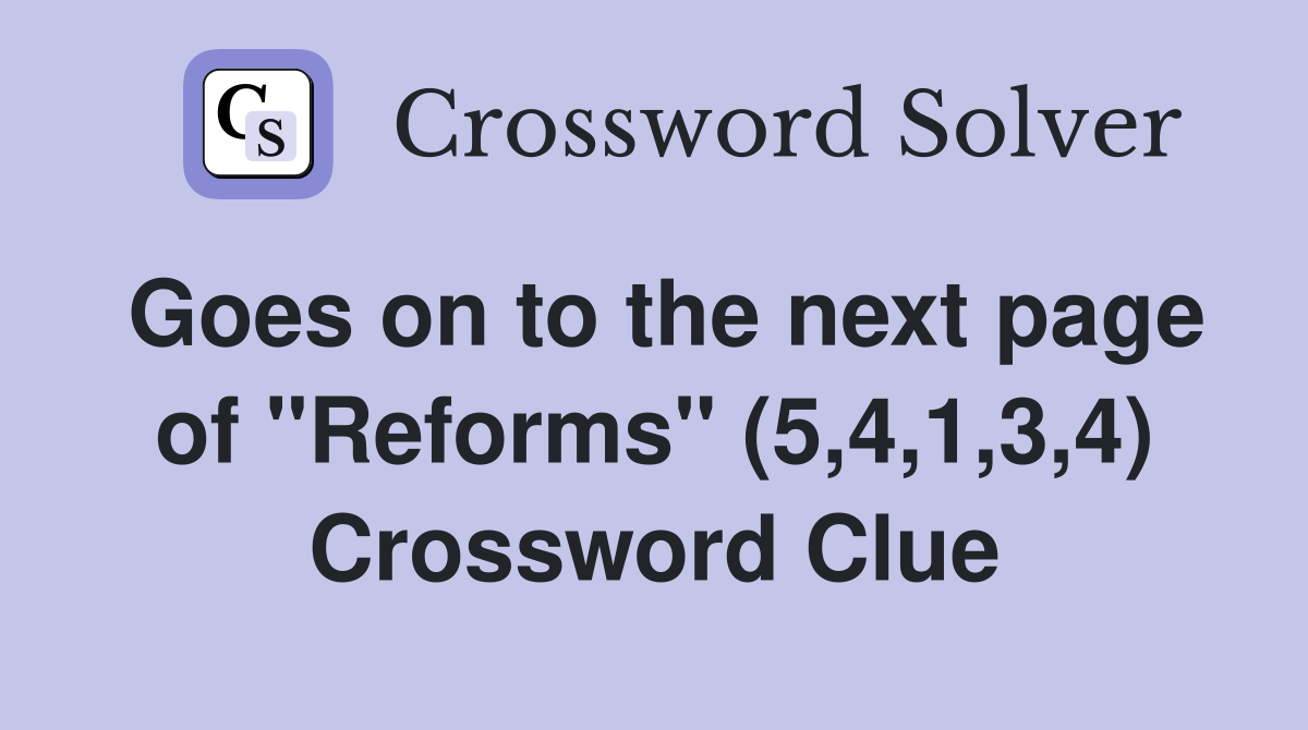 Goes on to the next page of "Reforms" (5,4,1,3,4) Crossword Clue