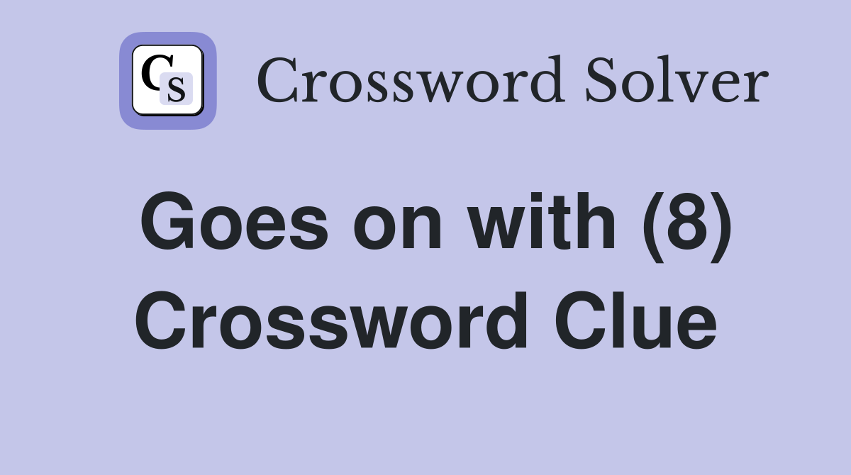 Goes on with (8) Crossword Clue