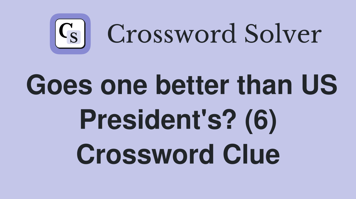 Goes one better than US President's? (6) Crossword Clue