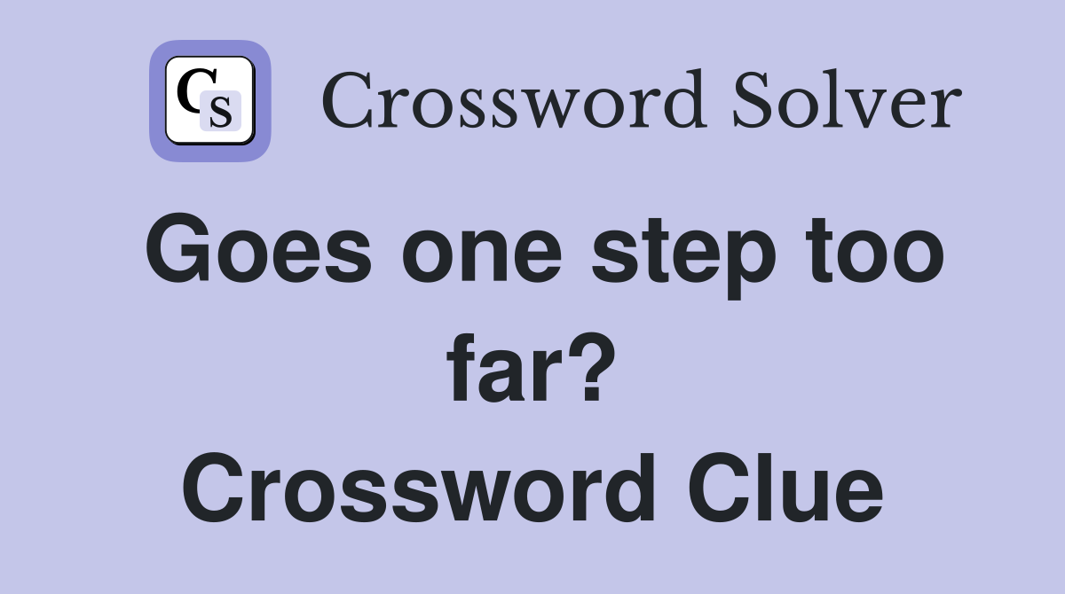 Goes one step too far? Crossword Clue