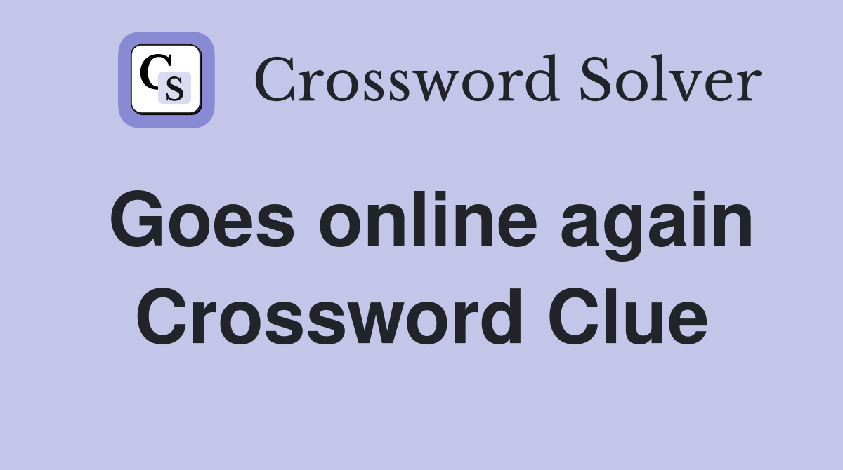 Goes online again Crossword Clue