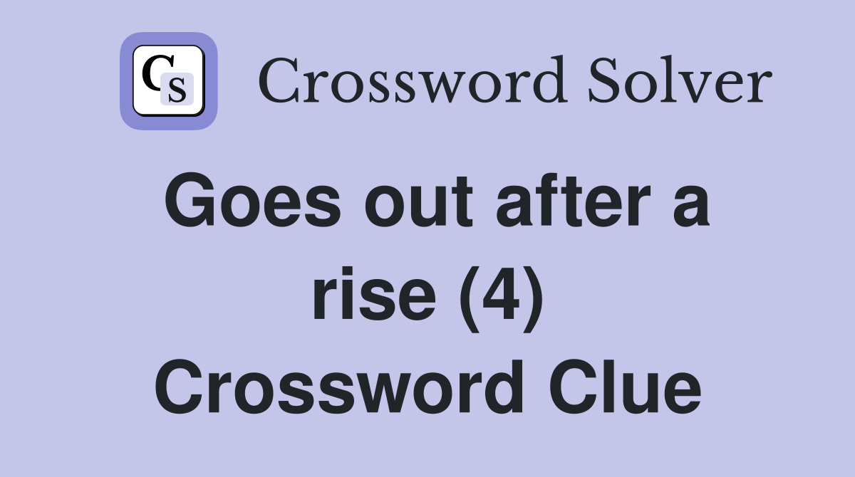 Goes out after a rise (4) Crossword Clue