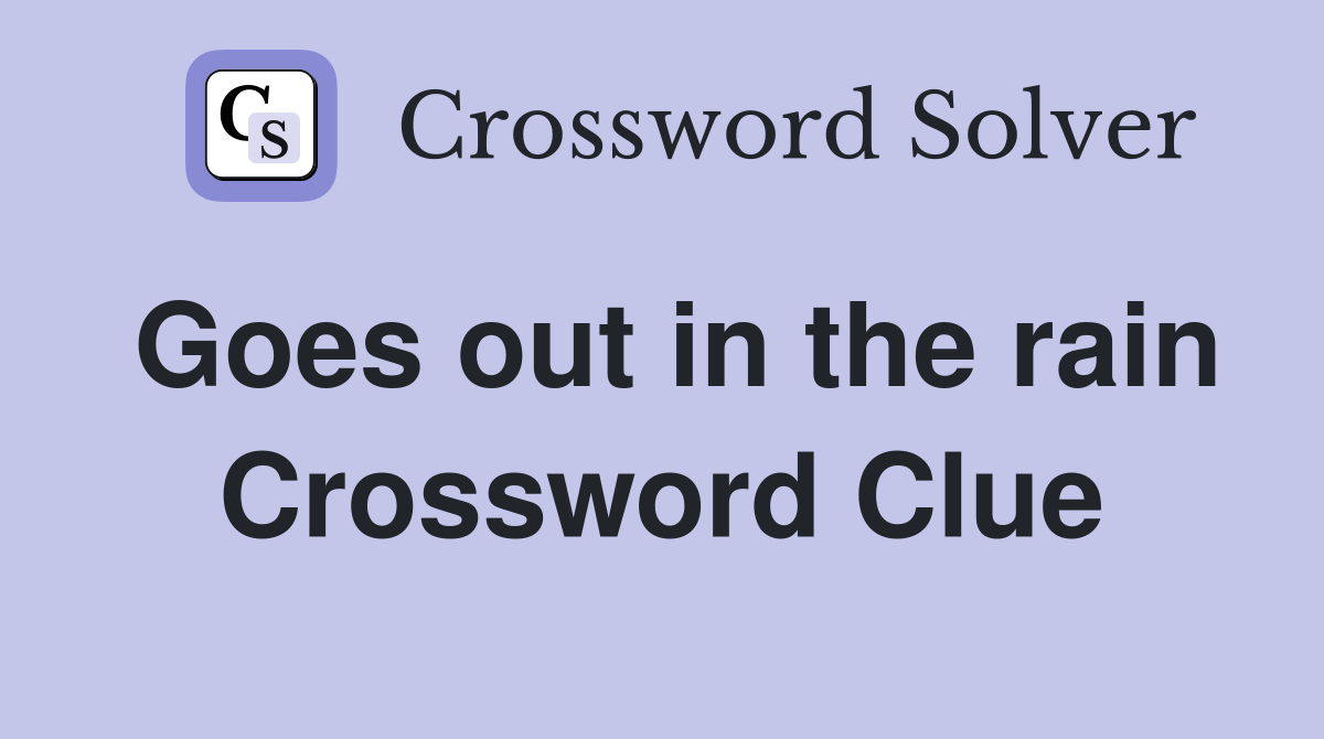 Goes out in the rain Crossword Clue