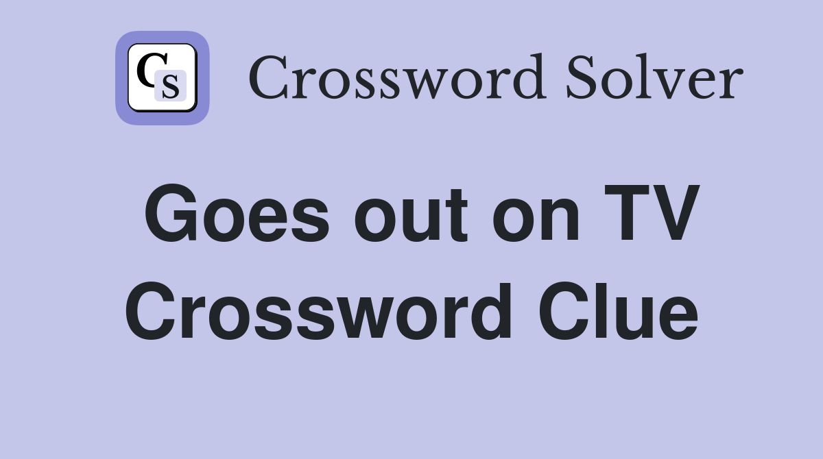 Goes out on TV Crossword Clue