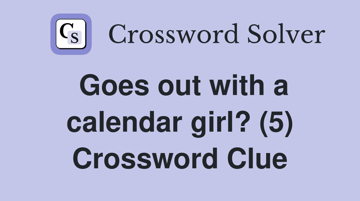 Goes out with a calendar girl? (5) Crossword Clue