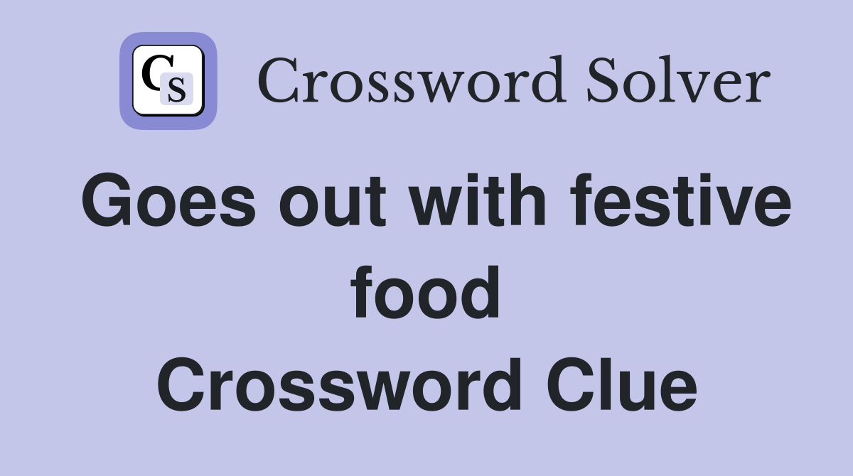 Goes out with festive food Crossword Clue