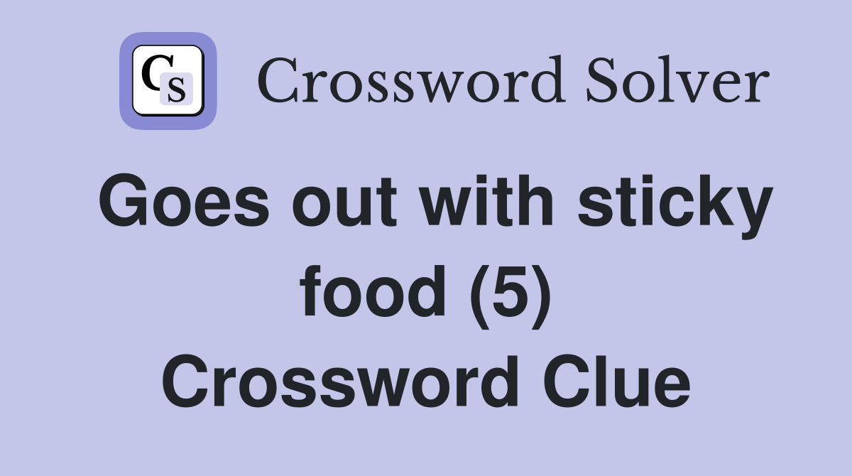 Goes out with sticky food (5) Crossword Clue