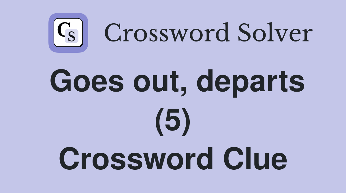 Goes out, departs (5) Crossword Clue