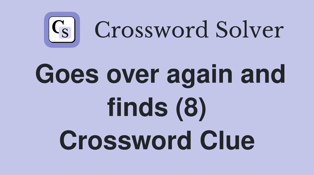 Goes over again and finds (8) Crossword Clue