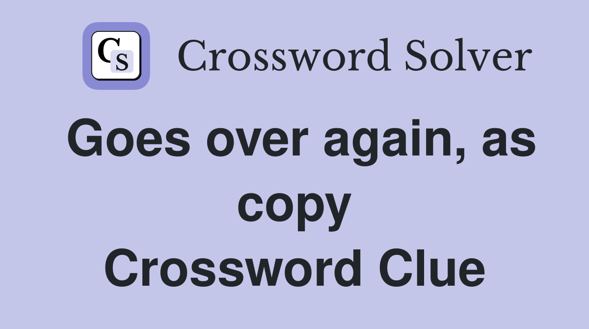 Goes over again, as copy Crossword Clue