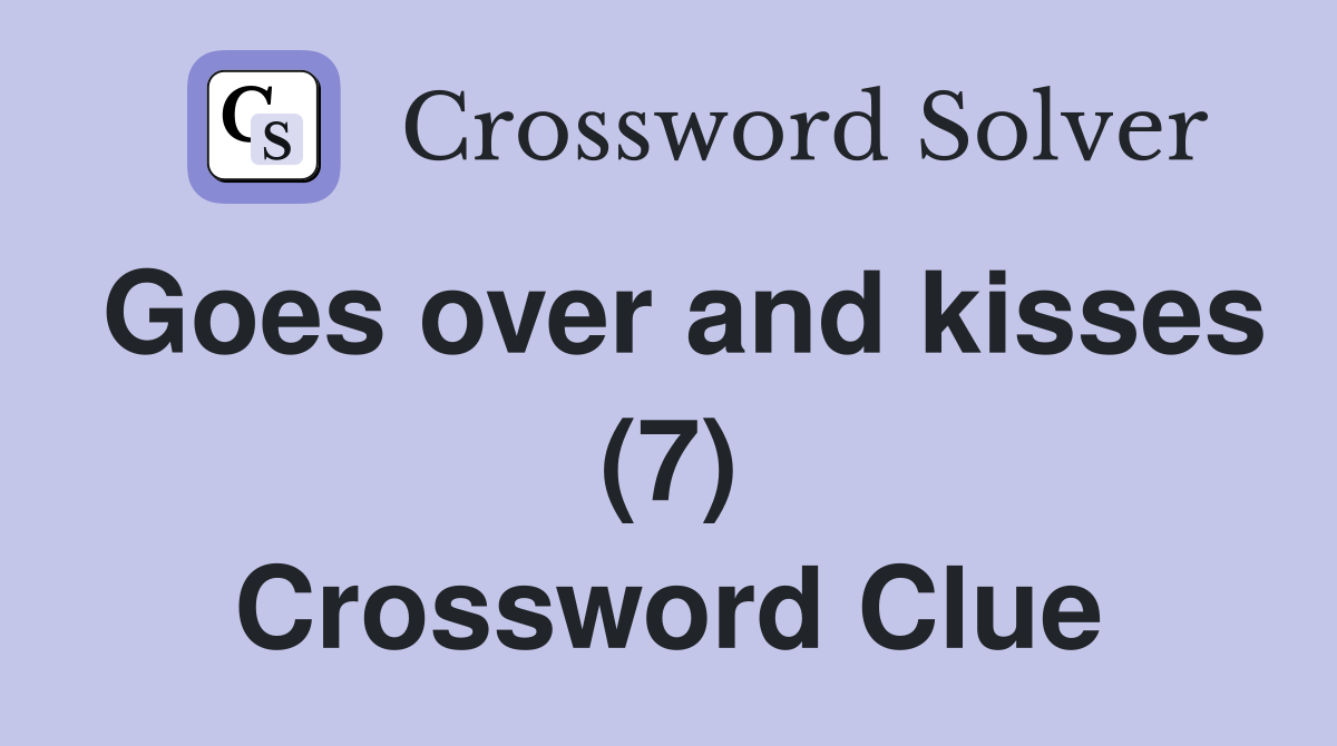 Goes over and kisses (7) Crossword Clue