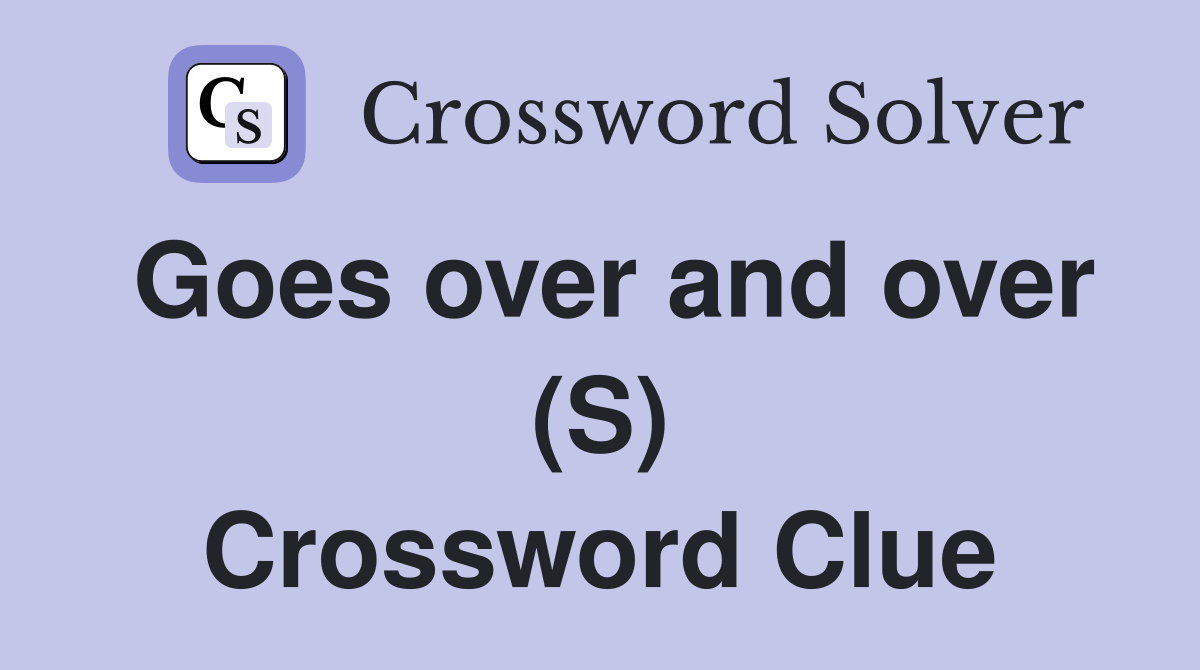 Goes over and over (S) Crossword Clue