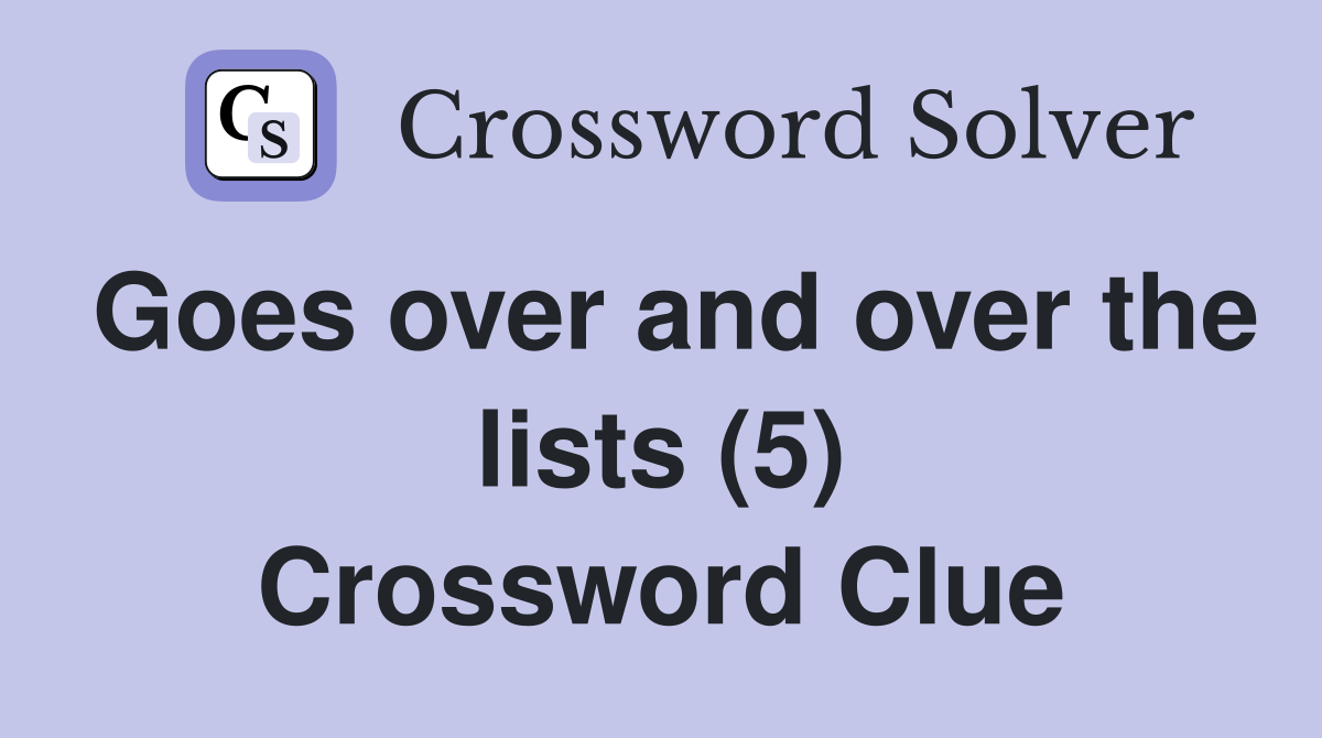 Goes over and over the lists (5) Crossword Clue