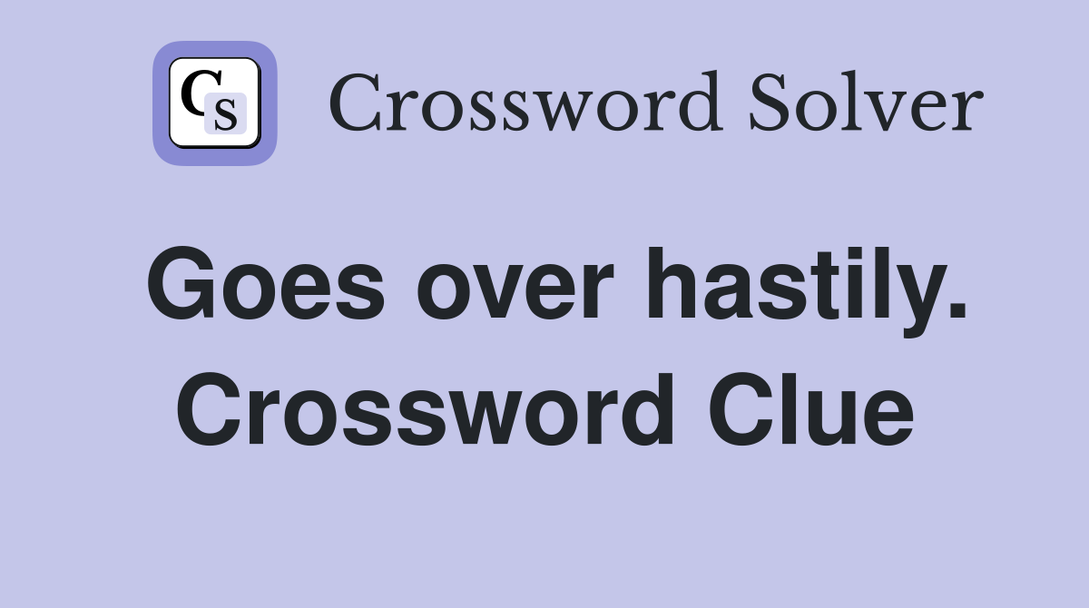 Goes over hastily. Crossword Clue