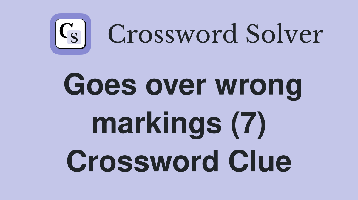 Goes over wrong markings (7) Crossword Clue