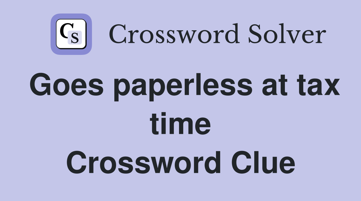 Goes paperless at tax time Crossword Clue