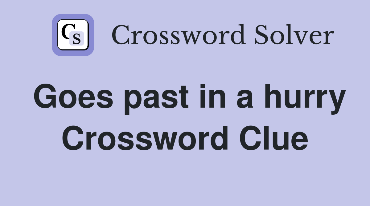 Goes past in a hurry Crossword Clue