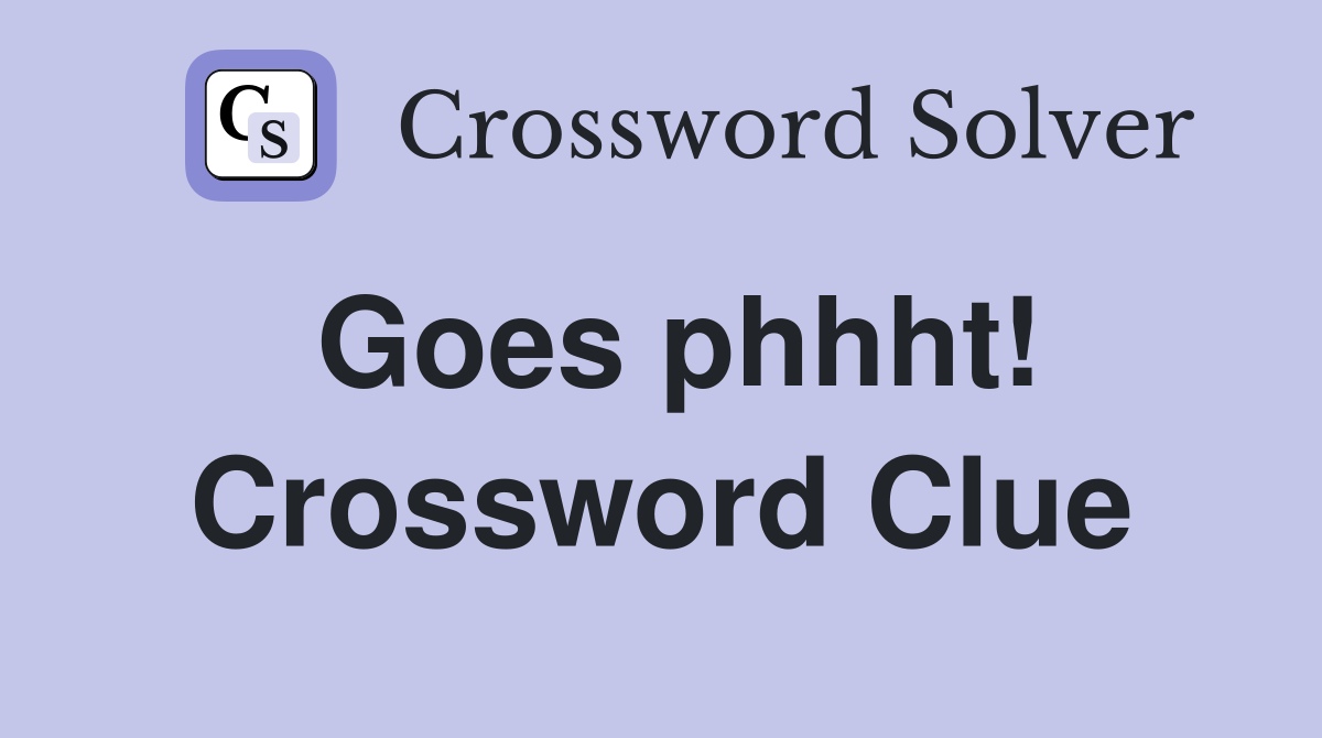 Goes phhht! Crossword Clue