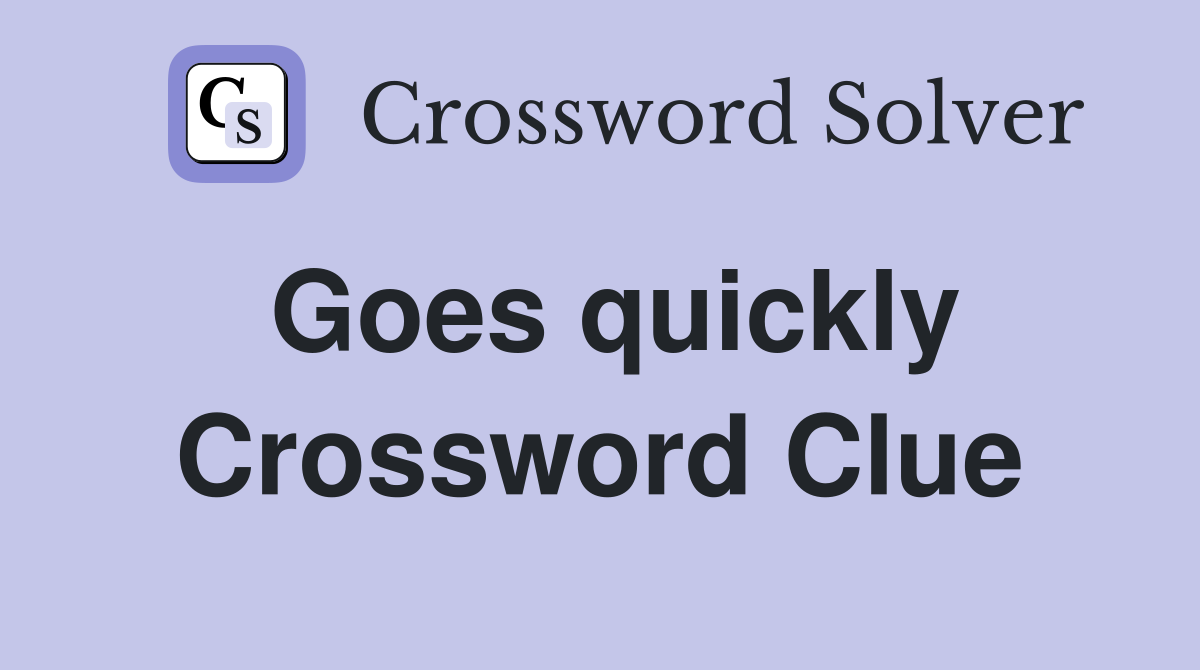 Goes quickly Crossword Clue