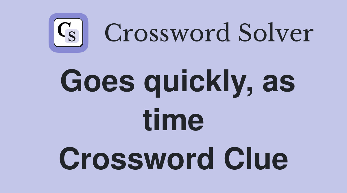 Goes quickly, as time Crossword Clue