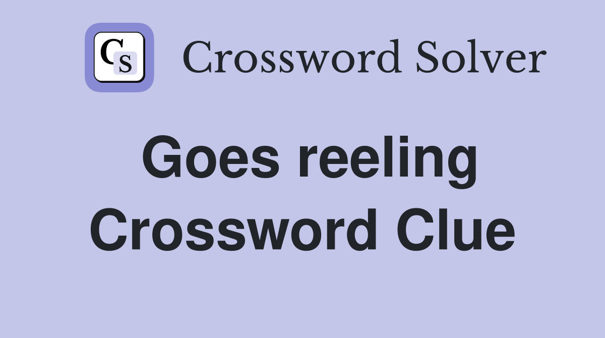Goes reeling Crossword Clue