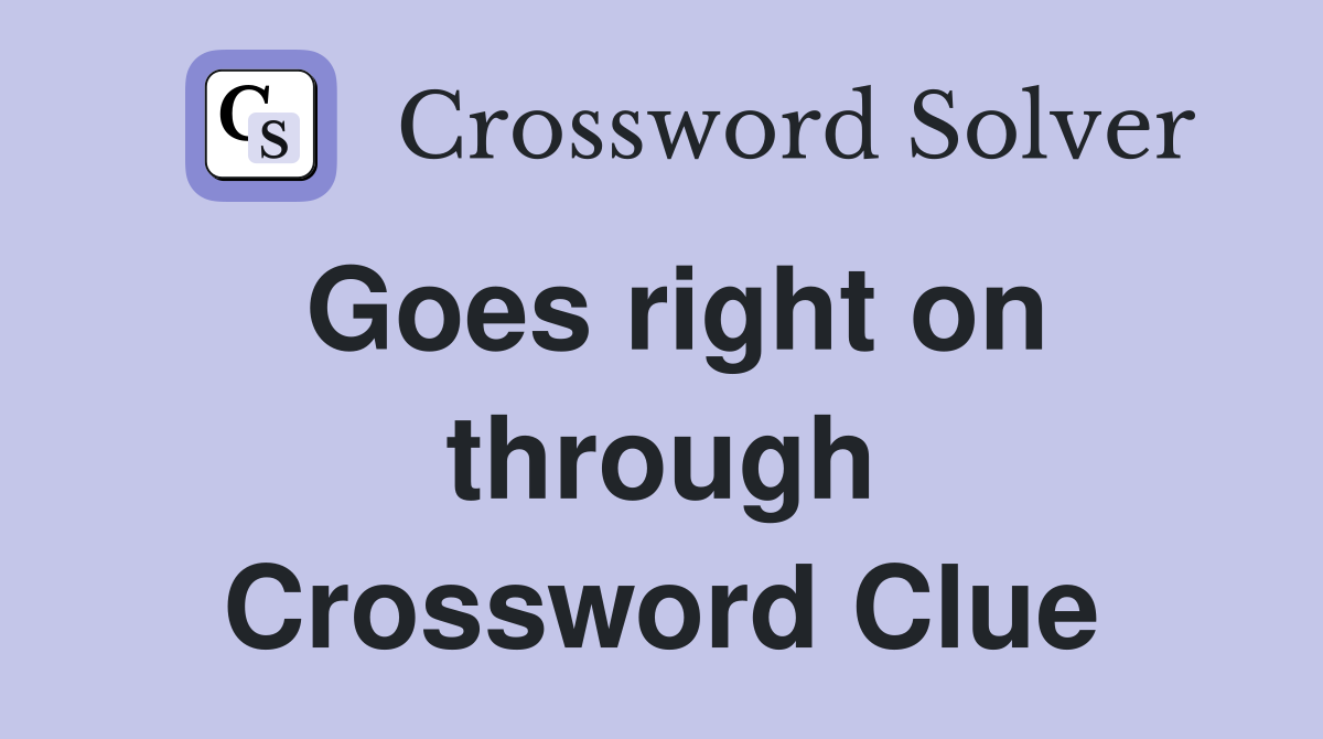Goes right on through Crossword Clue