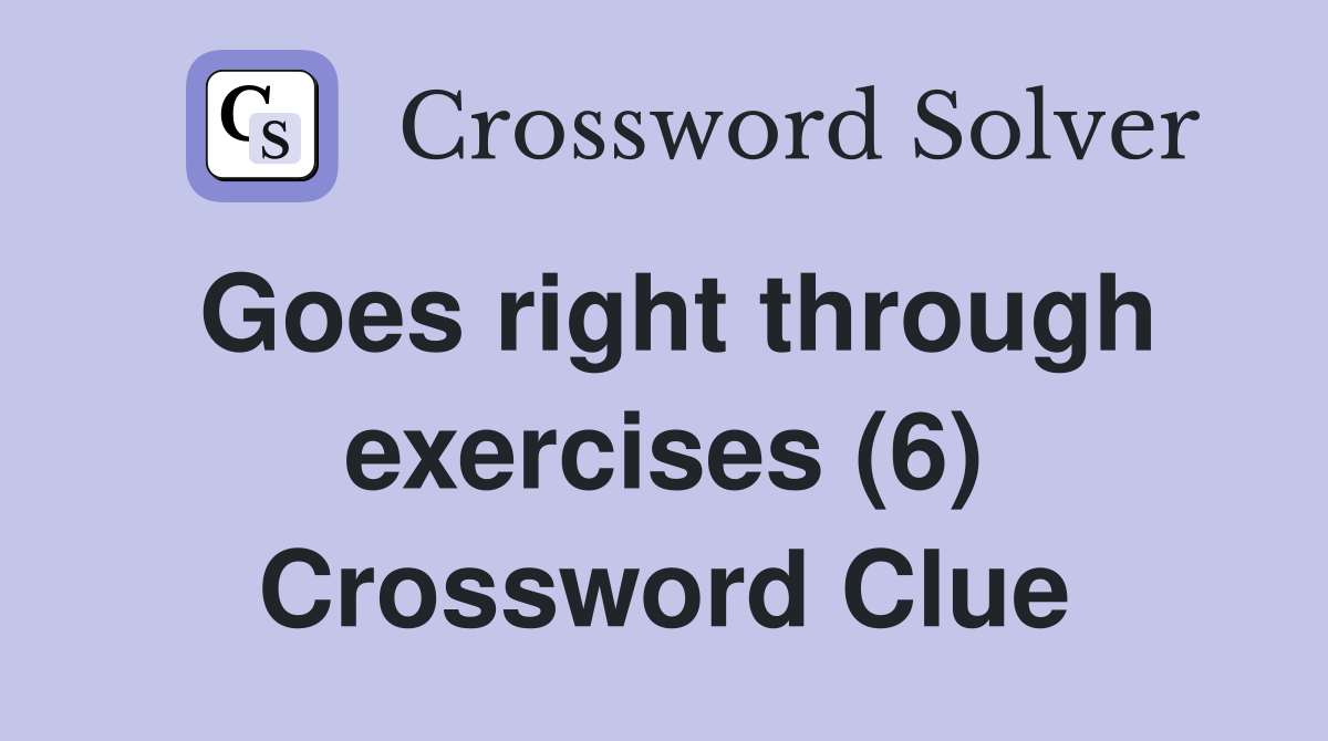Goes right through exercises (6) Crossword Clue
