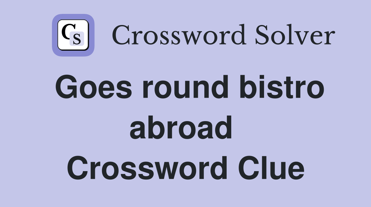 Goes round bistro abroad  Crossword Clue