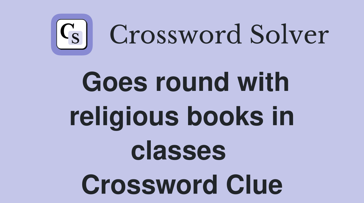 Goes round with religious books in classes  Crossword Clue