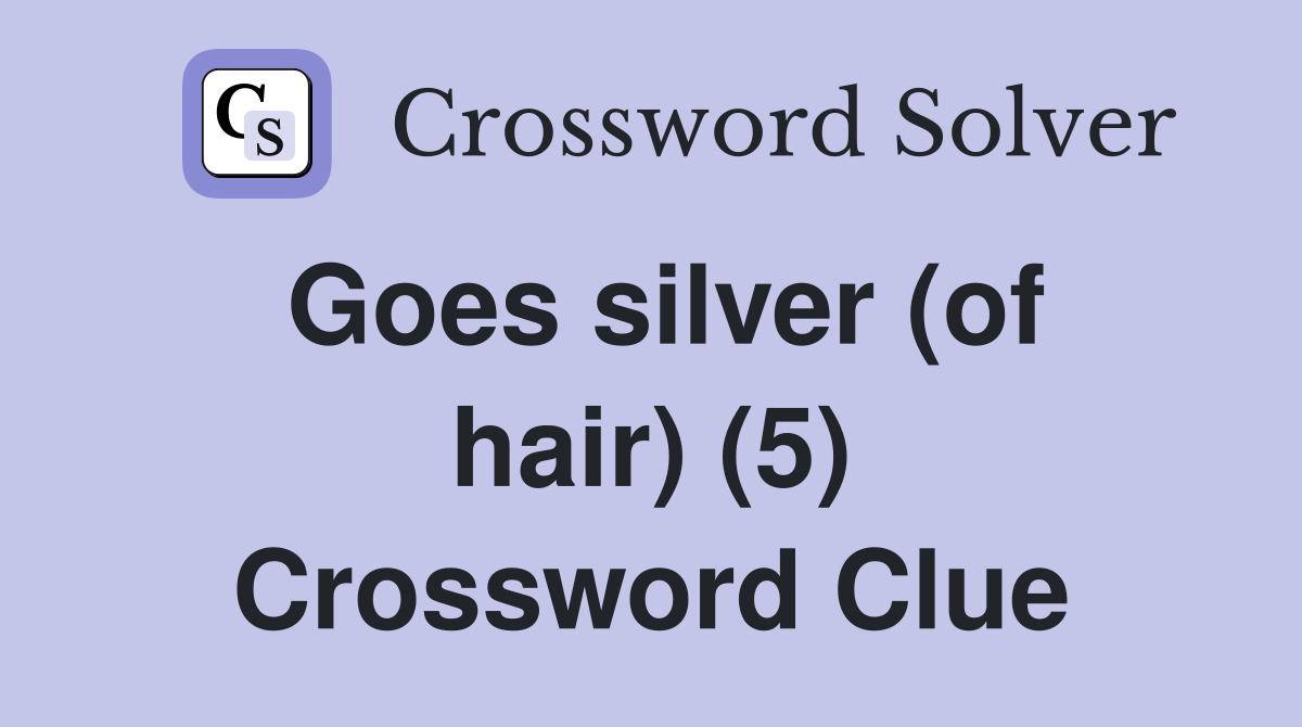 Goes silver (of hair) (5) Crossword Clue