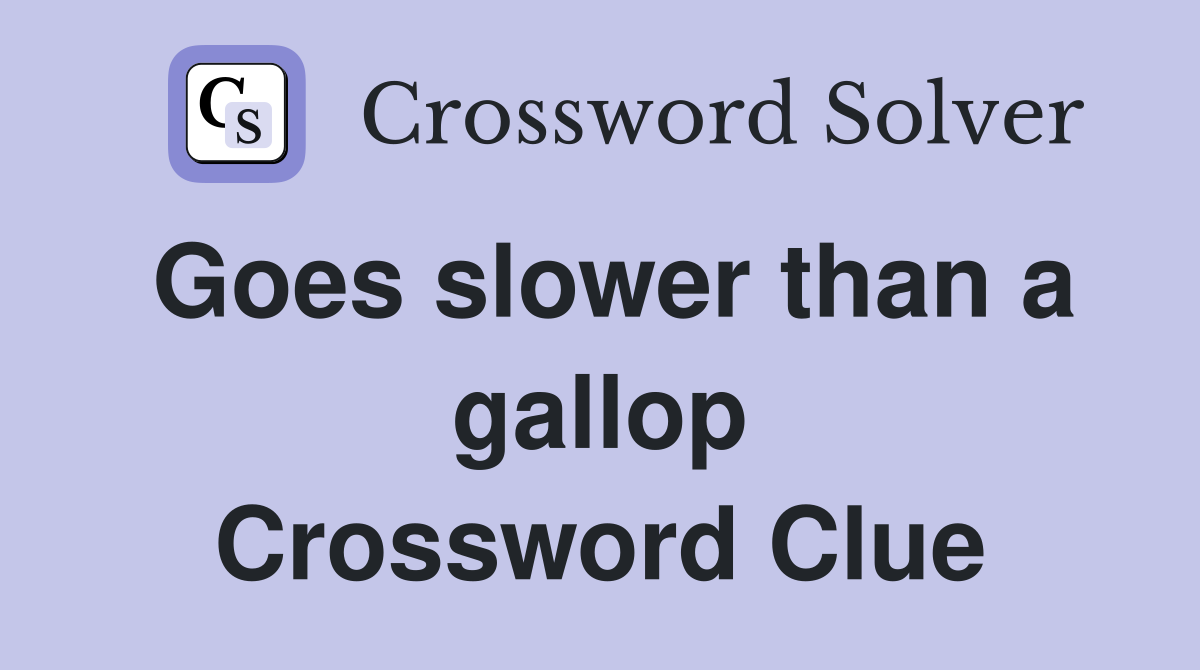 Goes slower than a gallop Crossword Clue