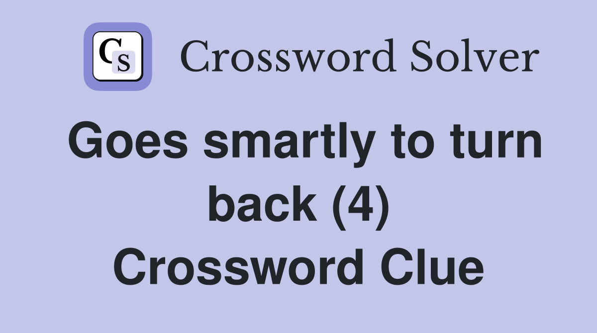 Goes smartly to turn back (4) Crossword Clue