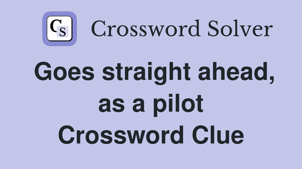 Goes straight ahead, as a pilot Crossword Clue