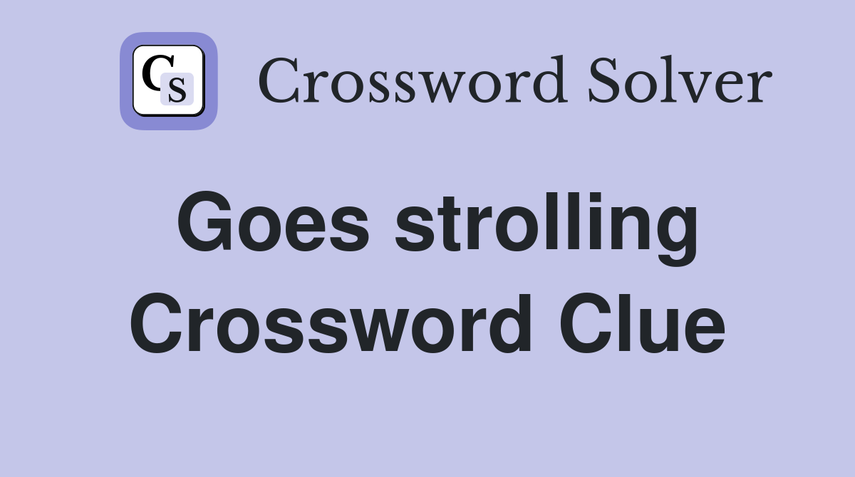 Goes strolling Crossword Clue