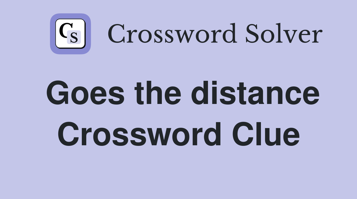 Goes the distance Crossword Clue