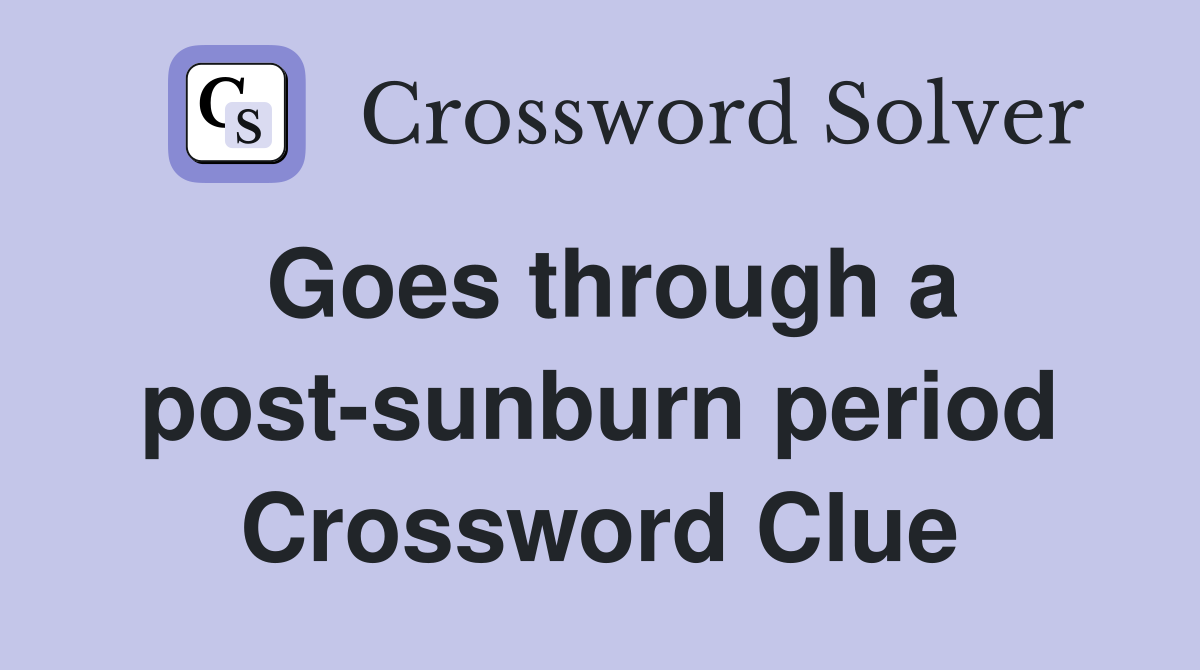 Goes through a post-sunburn period Crossword Clue