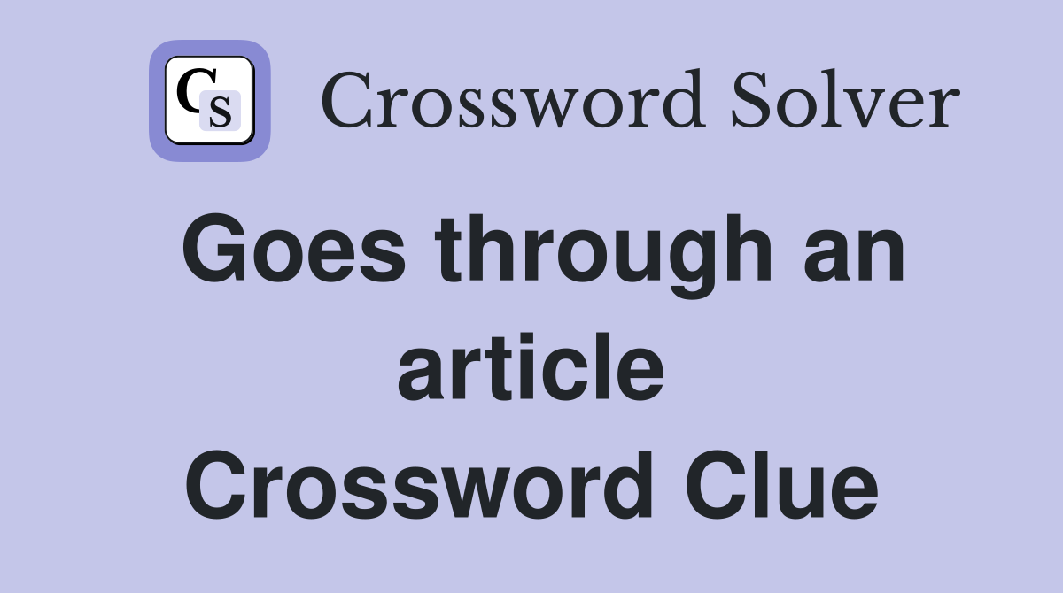 Goes through an article Crossword Clue