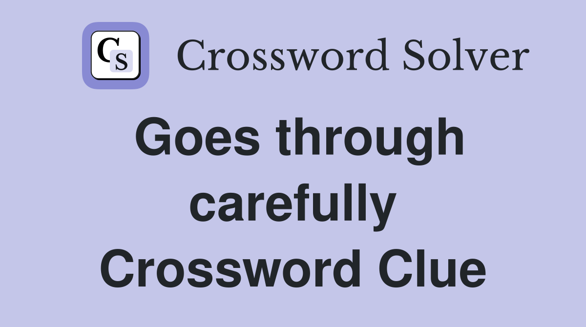 Goes through carefully Crossword Clue