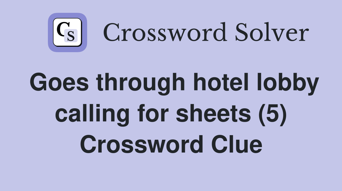 Goes through hotel lobby calling for sheets (5) Crossword Clue