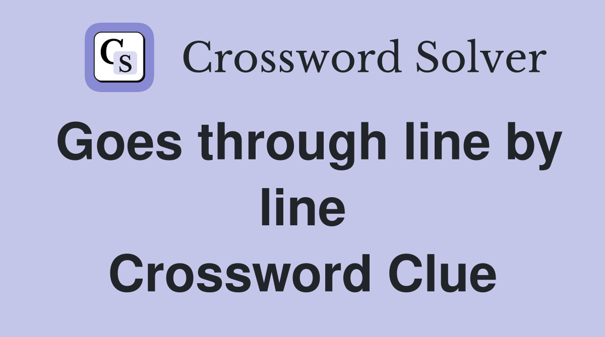 Goes through line by line Crossword Clue