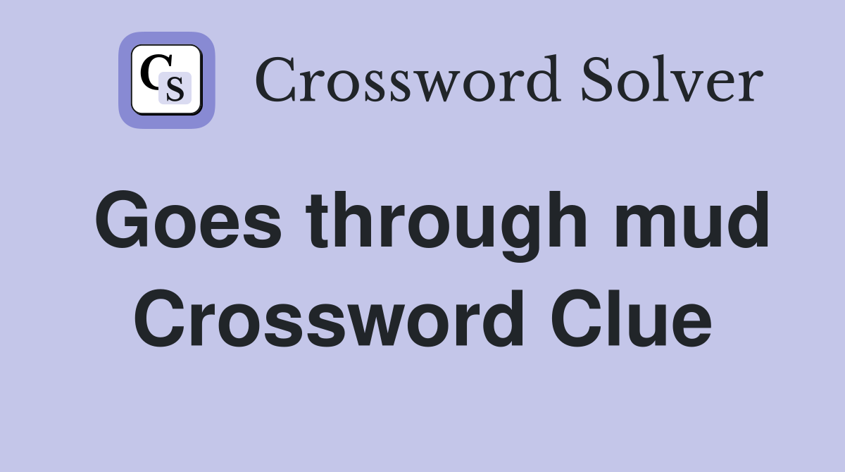 Goes through mud Crossword Clue
