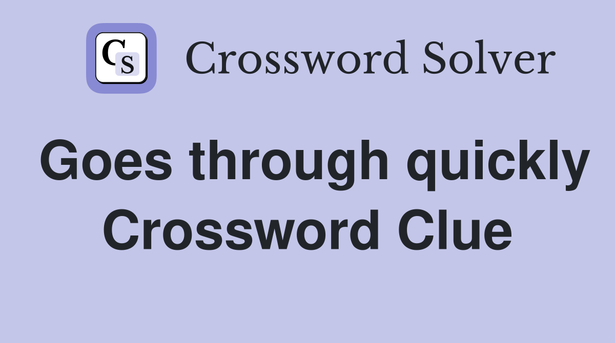 Goes through quickly Crossword Clue