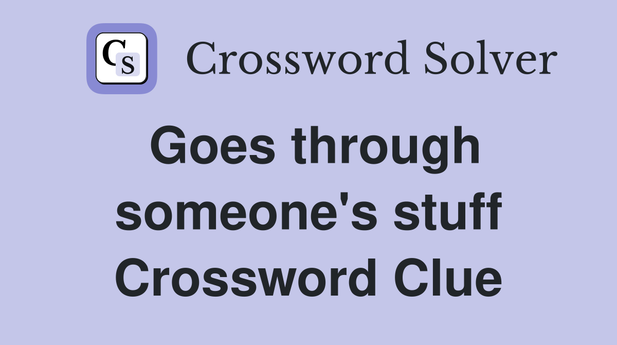 Goes through someone's stuff Crossword Clue