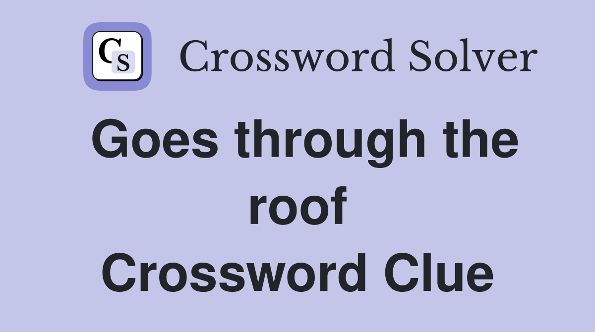 Goes through the roof Crossword Clue