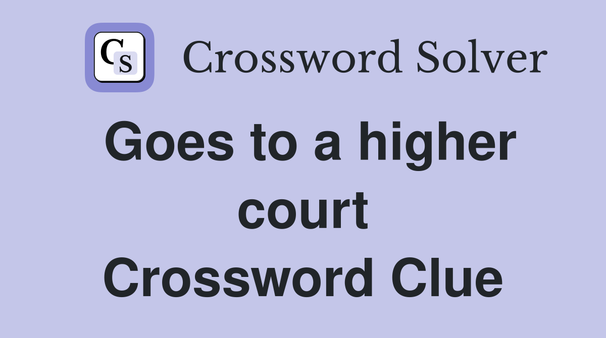 Goes to a higher court Crossword Clue