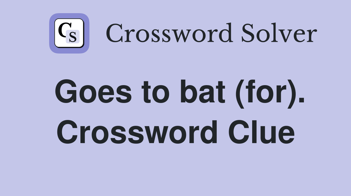 Goes to bat (for). Crossword Clue
